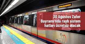 İstanbul, Ankara ve İzmir’de raylı sistemler 30 Ağustos’ta ücretsiz